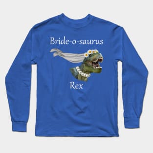 Bride-O-Saurus Rex Funny Bride Shirt Long Sleeve T-Shirt